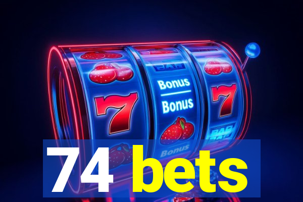 74 bets